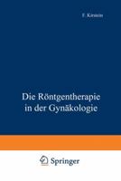 Die Rontgentherapie in Der Gynakologie 3642472095 Book Cover