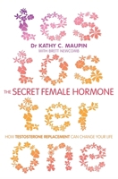 The Secret Female Hormone: How Testosterone Replacement Can Change Your Life 1781801789 Book Cover