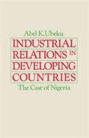 Industrial Relations in Developing Countries: The Case of Nigeria 0333360133 Book Cover
