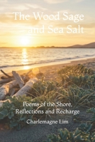 The Wood Sage and Sea Salt: Poems of the Shore, Reflections and Recharge B0GYQJBY5C Book Cover