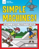 Simple Machines!: With 25 Science Projects for Kids 1619308177 Book Cover
