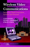 Wireless Video Communications: Second to Third Generation and Beyond (IEEE Series on Mobile & Digital Communications) 078036032X Book Cover