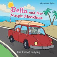 Bella and Her Magic Necklace: The End of Bullying 1496932684 Book Cover