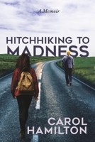 Hitchhiking to Madness: A Memoir B0CDR3PSTP Book Cover