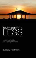 Express With Less: A Mini Memoir by an Aspiring Minimalist 1728328837 Book Cover