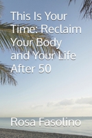 This Is Your Time: Reclaim Your Body and Your Life After 50 B0GYQ1FWWZ Book Cover
