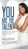 YOU Are the Talent!: Identifying and Harnessing Your Gifts to Achieve Career Success 1947054562 Book Cover