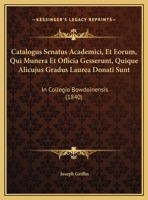 Catalogus Senatus Academici, Et Eorum, Qui Munera Et Officia Gesserunt, Quique Alicujus Gradus Laurea Donati Sunt: In Collegio Bowdoinensis (1840) 1162498080 Book Cover