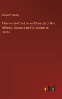 A Memorial of the Life and Character of Hon. William L. Dayton, Late U.S. Minister to France 3368719475 Book Cover