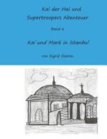 Kai der Hai und Supertroopers Abenteuer Band 6: Kai und Mark in Istanbul 3743141795 Book Cover
