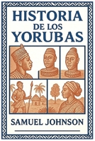 Historia de los Yorubas (Spanish Edition) B0FP1F4ZVH Book Cover