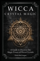Wicca Crystal Magic: A Guide to Discover the Magic Power of Wicca Crystals B08GRQ92JT Book Cover