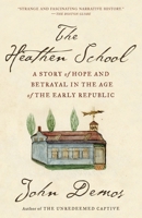The Heathen School: A Story of Hope and Betrayal in the Age of the Early Republic 0679455108 Book Cover