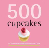 500 Cupcakes: The Only Cupcake Compendium You'll Ever Need