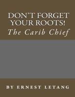 Don't forget your roots: Don't forget your roots 1517059429 Book Cover