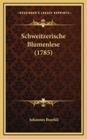 Schweitzerische Blumenlese (1785) 1166182932 Book Cover