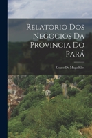 Relatorio Dos Negocios Da Provincia Do Pará 1018014349 Book Cover
