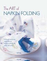 The Art of Napkin Folding: Includes 20 step-by-step napkin folds plus finishing touches for the perfect table setting 1849752710 Book Cover
