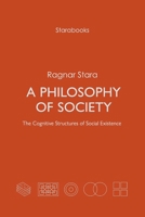 A Philosophy of Society: The Cognitive Structures of Social Existence 9526950763 Book Cover