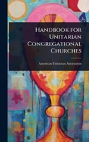 Handbook for Unitarian Congregational Churches 1023665085 Book Cover