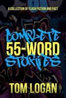 Complete 55-Word Stories: A Collection of Flash Fiction and Fact 1546777539 Book Cover