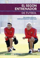 El Segon Entrenador de Futbol: Dos ámbits diferents: Futbol professional I Futbol base 8499938639 Book Cover