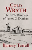 Cold Wrath: The 1896 Rampage of James C. Dunham 1947521691 Book Cover