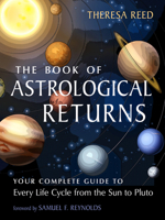The Book of Astrological Returns: Your Complete Guide to Every Life Cycle from the Sun to Pluto 157863900X Book Cover