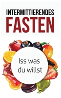 Intermittierendes Fasten: Iss was du willst 1974261603 Book Cover