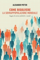 Come risolvere la sovrappopolazione mondiale: Saggio di scienze politiche e sociali (Italian Edition) B0GTZRGQVR Book Cover