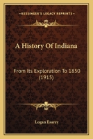 A History of Indiana From its Exploration to 1850 1018979514 Book Cover