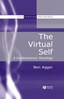 The Virtual Self: A Contemporary Sociology (21st Century Sociology) 0631216499 Book Cover