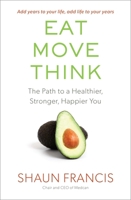Eat, Move, Think: The Path to a Healthier, Stronger, Happier You 1501157817 Book Cover