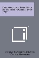 Disarmament and Peace in British Politics, 1914-1919 1258190737 Book Cover
