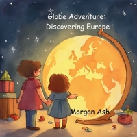Globe Adventure: Discovering Europe: A Magical Adventure Chapter Book for Kids Ages 6–8 | Explore Castles, Cultures, and Europe (The Adventure Globe Series: Magical Journeys Across the Continents) B0FS6WBHZN Book Cover