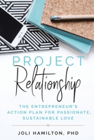 Project Relationship: The Entrepreneur’s Action Plan for Passionate, Sustainable Love 1735340308 Book Cover