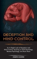 Deception and Mind Control: An In-Depth Look at Deception and Mind Control, Touching on Dark Psychology, Reverse Psychology, and Much More 1801566186 Book Cover