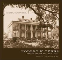 Robert W. Tebbs, Photographer to Architects: Louisiana Plantations in 1926 0807142182 Book Cover