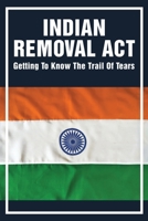 Indian Removal Act: Getting To Know The Trail Of Tears: Comanche Society B094T3QB2T Book Cover