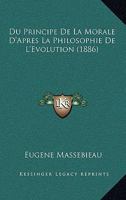 Du Principe De La Morale D'Apres La Philosophie De L'Evolution (1886) 1275032249 Book Cover