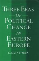 Three Eras of Political Change in Eastern Europe 0195104811 Book Cover