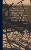 Recent Foreign Explorations, as Bearing on the Agricultural Development of the Southern States; Volume no.35 1018724443 Book Cover