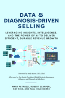 Data and Diagnosis-Driven Selling: Leveraging Insights, Intelligence and the Power of AI to Deliver Efficient, Durable Revenue Growth B0CPHDVGTD Book Cover