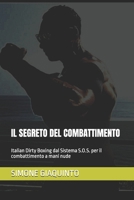 IL SEGRETO DEL COMBATTIMENTO: Italian Dirty Boxing dal Sistema S.O.S. per il combattimento a mani nude (Italian Edition) B0GY11MRWM Book Cover
