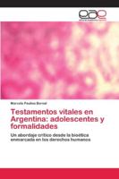 Testamentos vitales en Argentina: adolescentes y formalidades: Un abordaje crítico desde la bioética enmarcada en los derechos humanos 620040772X Book Cover