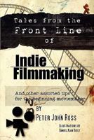 Tales from the Frontline of Indie Film and other assorted tips 1434802361 Book Cover