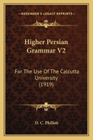 Higher Persian Grammar V2: For The Use Of The Calcutta University 0548809852 Book Cover