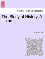The Study of History. A lecture. 1241352593 Book Cover
