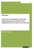 Schule und Leistungssport. Folgen der Doppelbelastung von Schülern und Möglichkeiten der Sozialen Unterstützung 3656918872 Book Cover