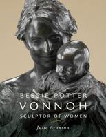 Bessie Potter Vonnoh: Sculptor of Women 0821418017 Book Cover